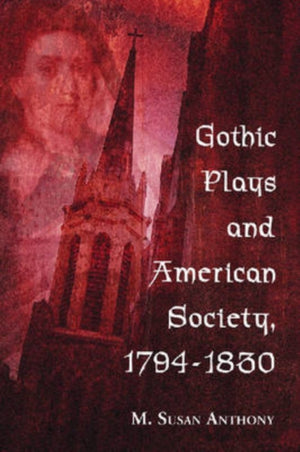 Gothic Plays and American Society, 1794-1830