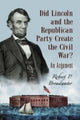 Book cover of: Did Lincoln and the Republican Party Create the Civil War?. By: Robert P. Broadwater
