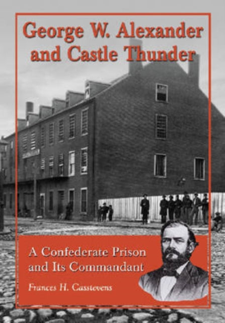 Book cover of: George W. Alexander and Castle Thunder. By: Frances H. Casstevens