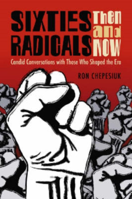 Book cover of: Sixties Radicals, Then and Now. By: Ron Chepesiuk