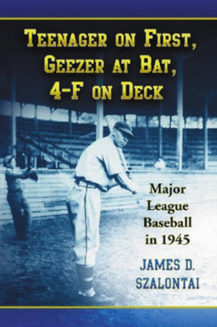 Book cover of: Teenager on First, Geezer at Bat, 4-F on Deck. By: James Szalontai