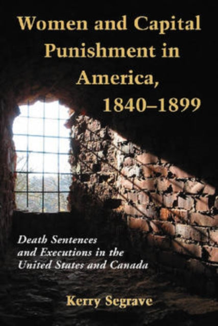 Book cover of: Women and Capital Punishment in America, 1840-1899. By: Kerry Segrave