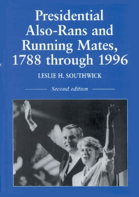 Book cover of: Presidential Also-Rans and Running Mates, 1788 through 1996, 2d ed.. By: Leslie H. Southwick