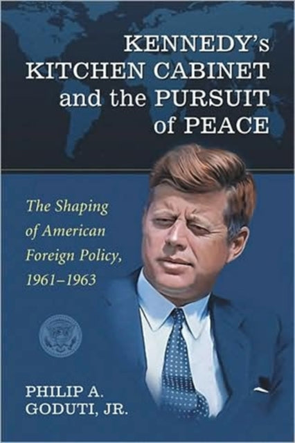 Book cover of: Kennedy's Kitchen Cabinet and the Pursuit of Peace. By: Philip A. Goduti