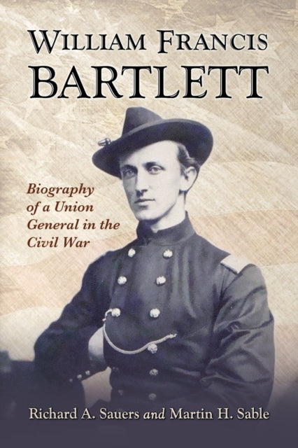 Book cover of: William Francis Bartlett. By: Richard A. Sauers