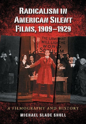 Radicalism in American Silent Films, 1909-1929