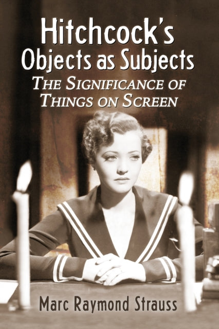 Book cover of: Hitchcock's Objects as Subjects. By: Marc Raymond Strauss