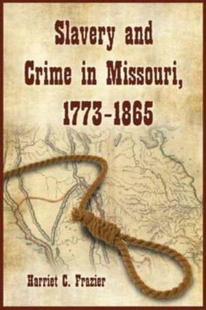 Slavery and Crime in Missouri, 1773-1865