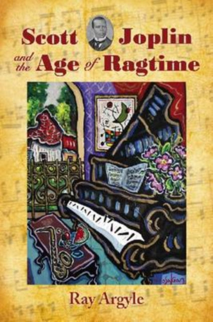 Book cover of: Scott Joplin and the Age of Ragtime. By: Ray Argyle