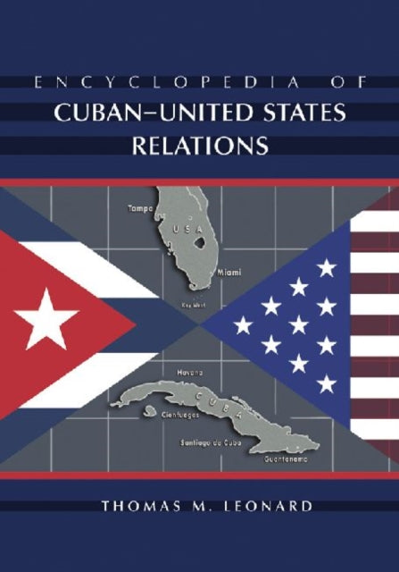 Book cover of: Encyclopedia of Cuban-United States Relations. By: Thomas M. Leonard