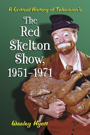 A Critical History of Television's The Red Skelton Show, 1951-1971