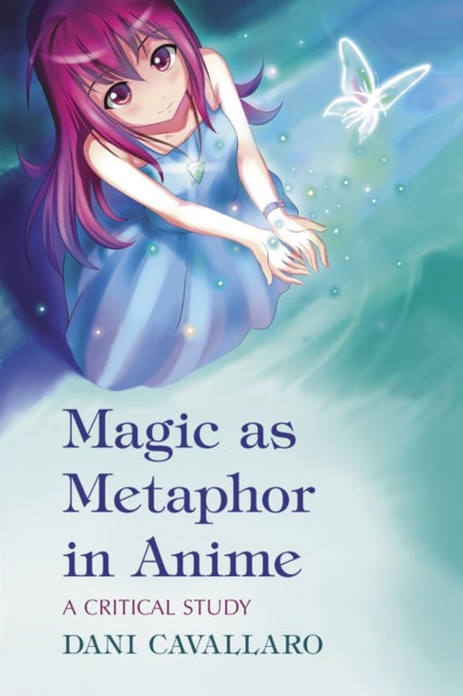 Book cover of: Magic as Metaphor in Anime. By: Dani Cavallaro