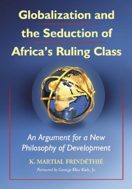 Book cover of: Globalization and the Seduction of Africa's Ruling Class. By: K. Martial Frindéthié