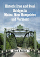 Book cover of: Historic Iron and Steel Bridges in Maine, New Hampshire and Vermont. By: Glenn A. Knoblock