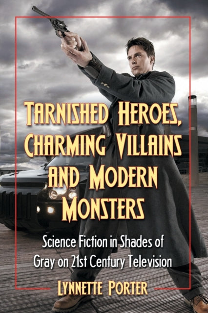 Book cover of: Tarnished Heroes, Charming Villains and Modern Monsters. By: Lynnette Porter