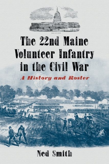 Book cover of: 22nd Maine Volunteer Infantry in the Civil War. By: Ned Smith