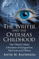 Book cover of: Writer and the Overseas Childhood. By: Antje M. Rauwerda