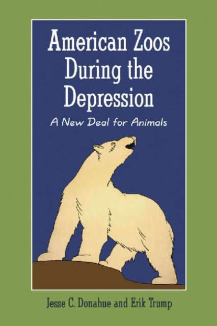 Book cover of: American Zoos During the Depression. By: Jesse Donahue