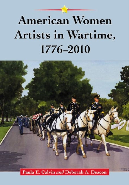 Book cover of: American Women Artists in Wartime, 1776-2010. By: Paula E. Calvin
