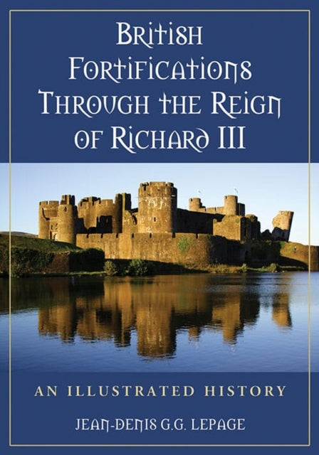 Book cover of: British Fortifications Through the Reign of Richard III. By: Jean-Denis Lepage