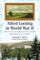 Book cover of: Allied Looting in World War II. By: Kenneth D. Alford