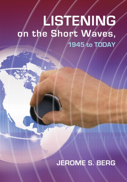Book cover of: Listening on the Short Waves, 1945 to Today. By: Jerome S. Berg