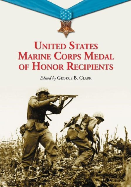 Book cover of: United States Marine Corps Medal of Honor Recipients. By: George B. Clark