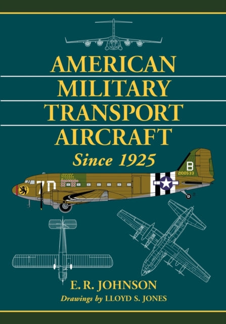 Book cover of: American Military Transport Aircraft Since 1925. By: E.R. Johnson