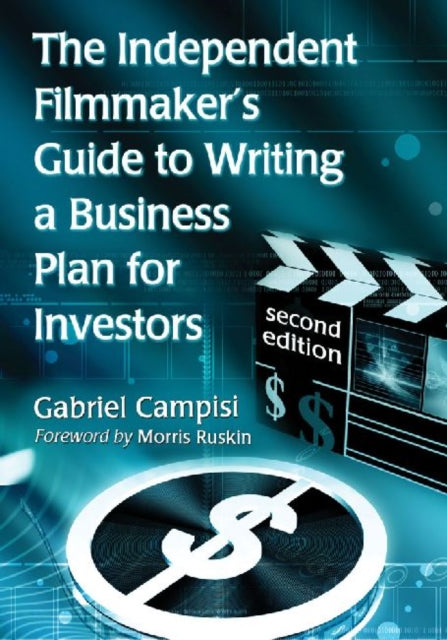 Book cover of: Independent Filmmaker's Guide to Writing a Business Plan for Investors, 2d ed.. By: Gabriel Campisi