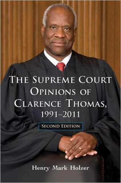 Book cover of: Supreme Court Opinions of Clarence Thomas, 1991-2011, 2d ed.. By: Henry Mark Holzer