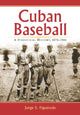 Book cover of: Cuban Baseball. By: Jorge S. Figueredo
