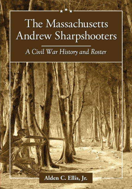 Book cover of: Massachusetts Andrew Sharpshooters. By: Ellis, Alden C. Jr