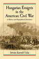 Book cover of: Hungarian Emigres in the American Civil War. By: István Kornél Vida