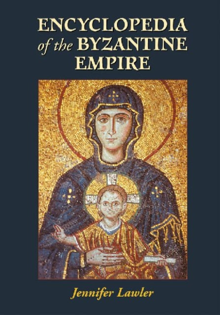 Book cover of: Encyclopedia of the Byzantine Empire. By: Jennifer Lawler