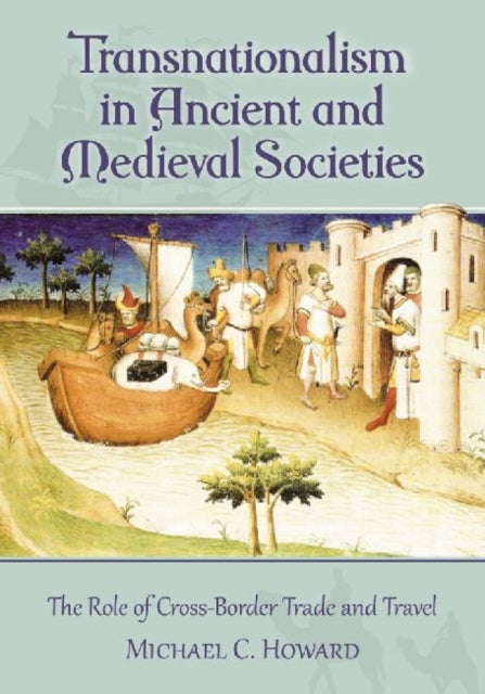 Book cover of: Transnationalism in Ancient and Medieval Societies. By: Michael C. Howard