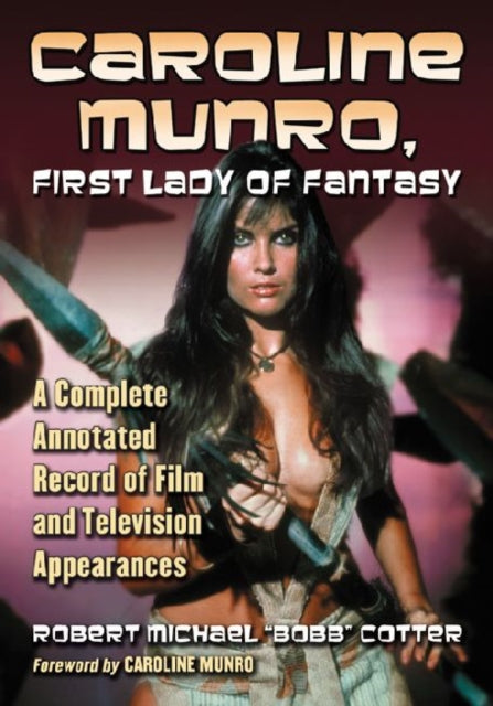Book cover of: Caroline Munro, First Lady of Fantasy. By: Bobb Cotter