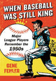 Book cover of: When Baseball Was Still King. By: Gene Fehler