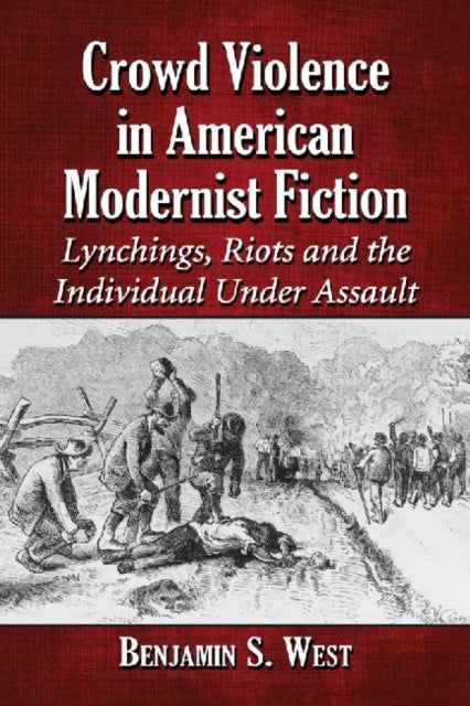 Book cover of: Crowd Violence in American Modernist Fiction. By: Benjamin S. West