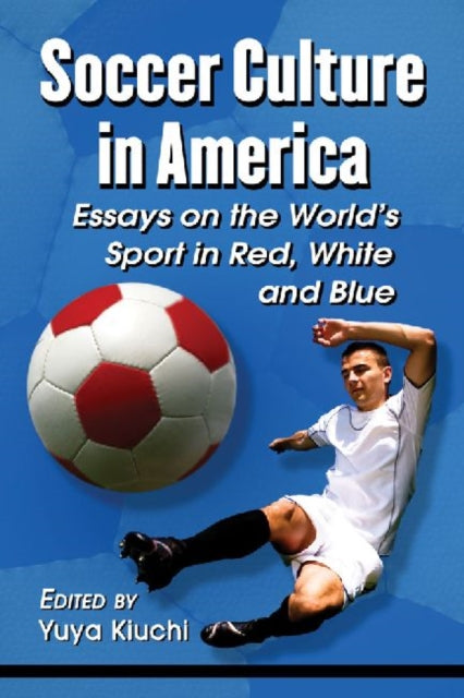 Book cover of: Soccer Culture in America. By: Yuya Kiuchi