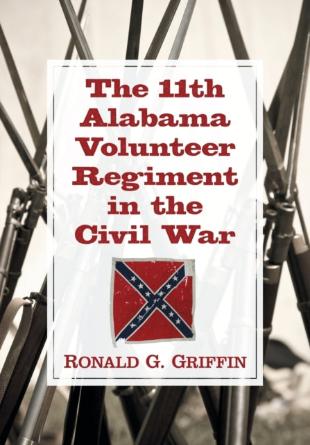 Book cover of: 11th Alabama Volunteer Regiment in the Civil War. By: Ronald G. Griffin