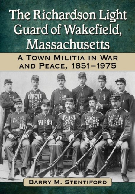 Book cover of: Richardson Light Guard of Wakefield, Massachusetts. By: Barry M. Stentiford