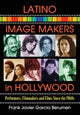 Book cover of: Latino Image Makers in Hollywood. By: Frank Javier Garcia Berumen