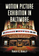 Book cover of: Motion Picture Exhibition in Baltimore. By: Headley, Robert K.