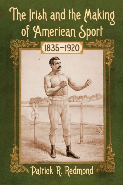 Book cover of: Irish and the Making of American Sport, 1835-1920. By: Patrick R. Redmond