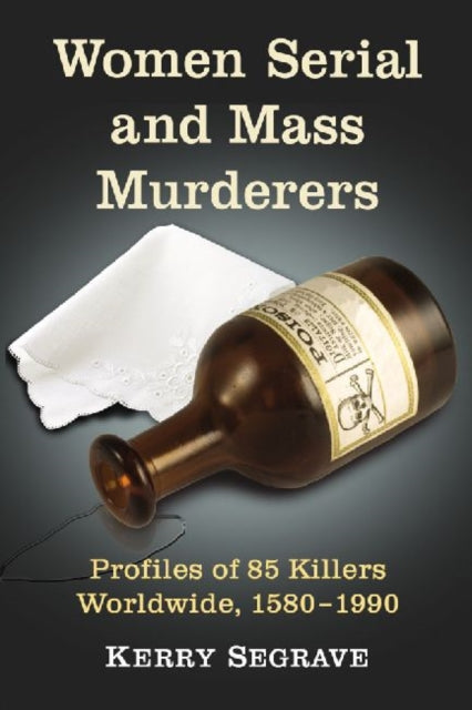 Book cover of: Women Serial and Mass Murderers. By: Kerry Segrave
