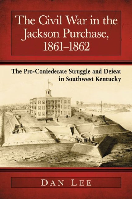 Book cover of: Civil War in the Jackson Purchase, 1861-1862. By: Dan Lee