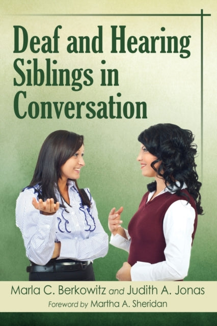Book cover of: Deaf and Hearing Siblings in Conversation. By: Marla C. Berkowitz