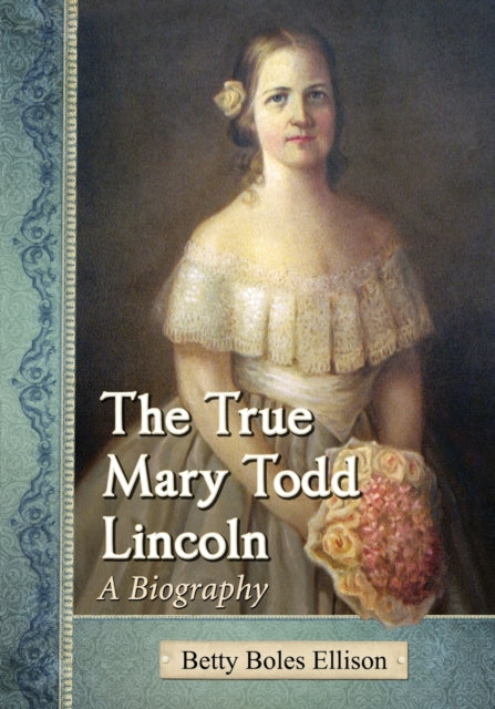 Book cover of: True Mary Todd Lincoln. By: Betty Boles Ellison