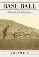 Book cover of: Base Ball: A Journal of the Early Game, Vol. 9. By: John Thorn