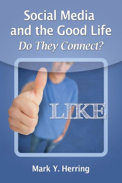 Book cover of: Social Media and the Good Life. By: Mark Y. Herring